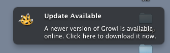 Update Available - A newer version of Growl is available online. Click here to download it right now.